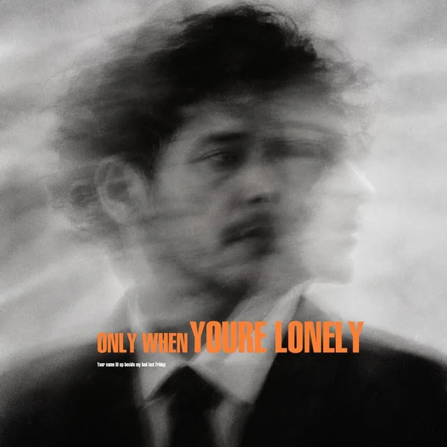 ONLY WHEN YOURE LONELY